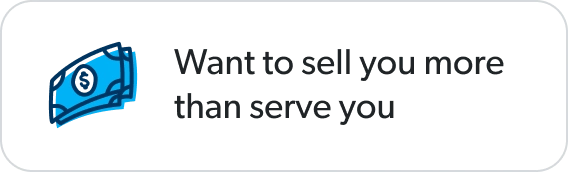 Want to sell you more than serve you