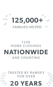 125,000+ Families Helped | 125K Home Closings Nationwide and Counting | Trusted by Ramsey for Over 20 Years