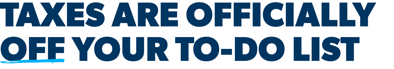 Taxes are officially off your to-do list.