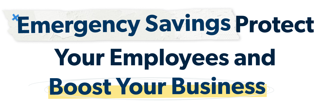 Emergency Savings Protect Your Employees and Save your Business