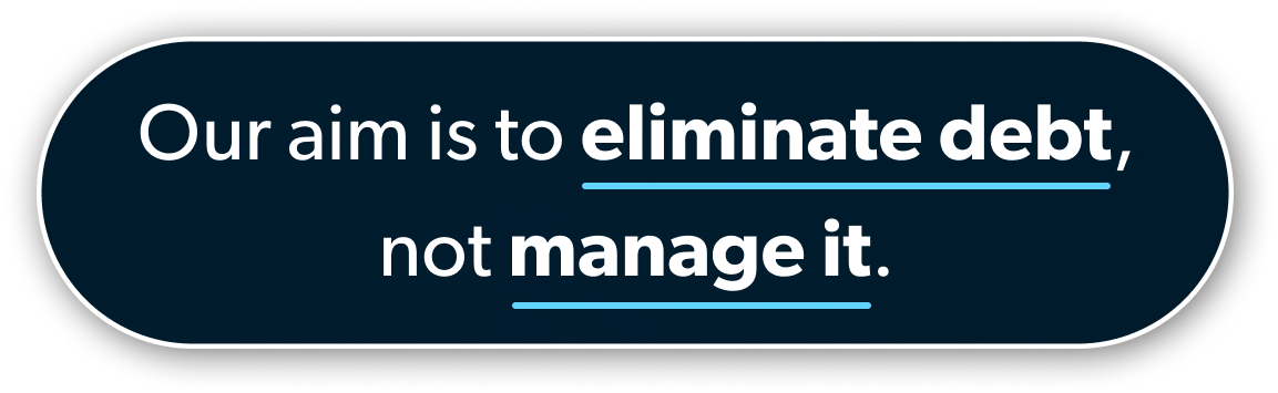 Our aim is to eliminate debt, not manage it.