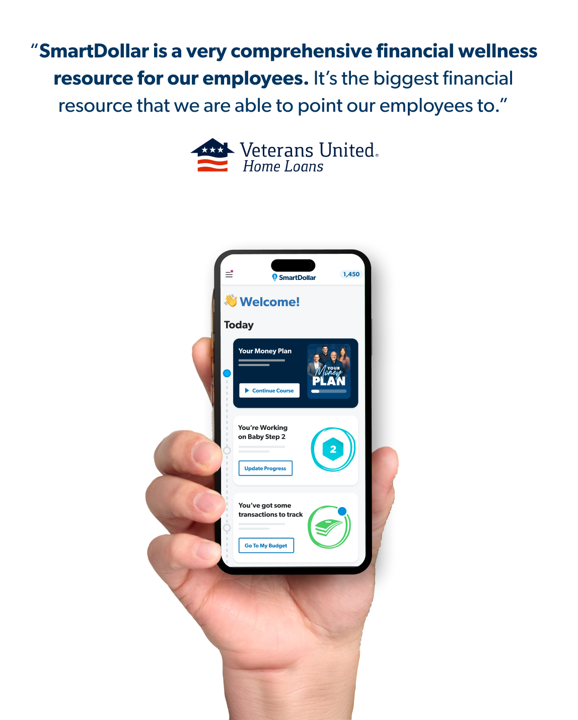 “SmartDollar is a very comprehensive financial wellness resource for our employees. It's the biggest financial resource that we are able to point our employees to.”  Kimberly Earnest, Veterans United,  Financial Wellness Specialist