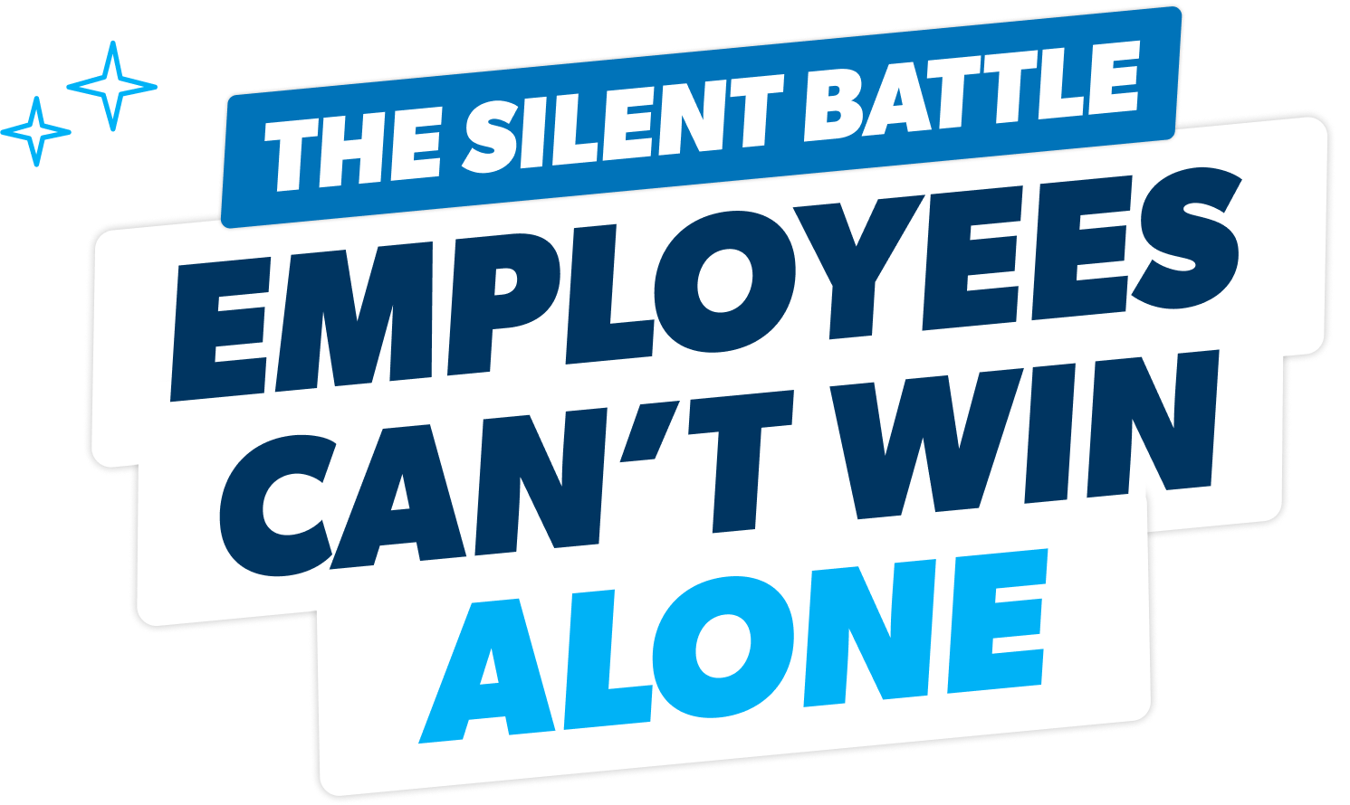 The Silent Battle Employees Can't Win Alone