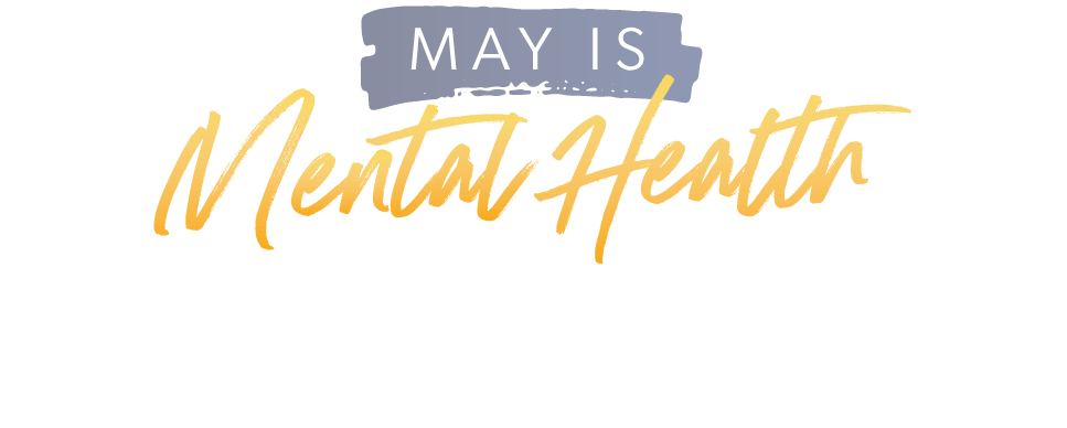 May is Mental Health Awareness Month