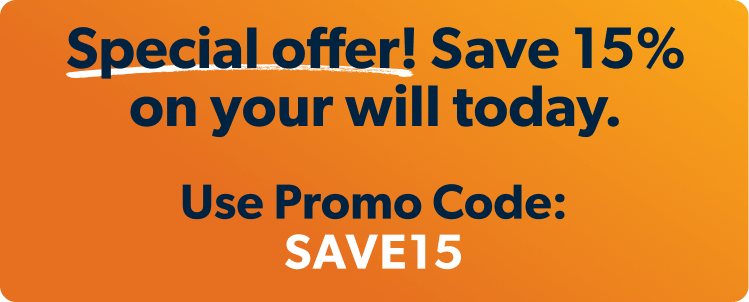 Special offer! Save 15% on your will today. Use Promo Code: SAVE15.