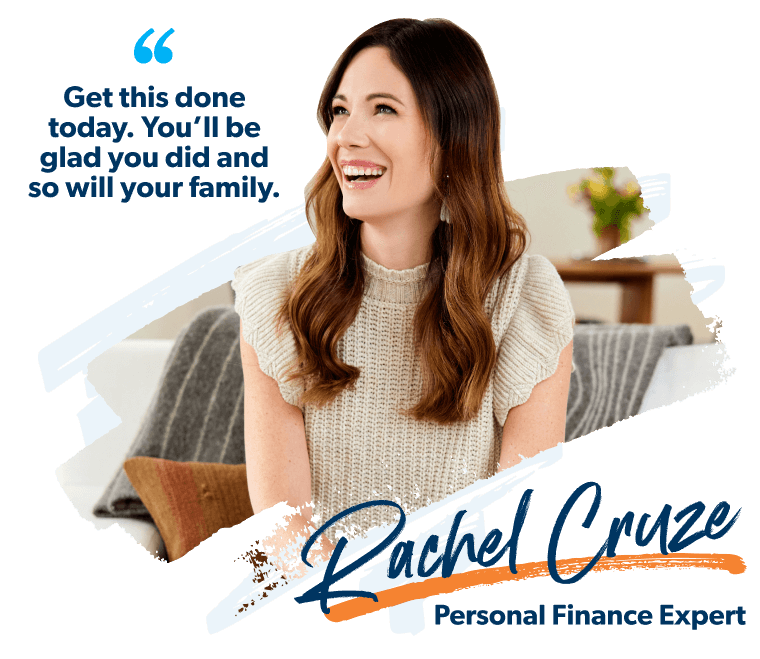 "Get this done today. You'll be glad you did and so will your family" —Rachel Cruze, Personal Finance Expert