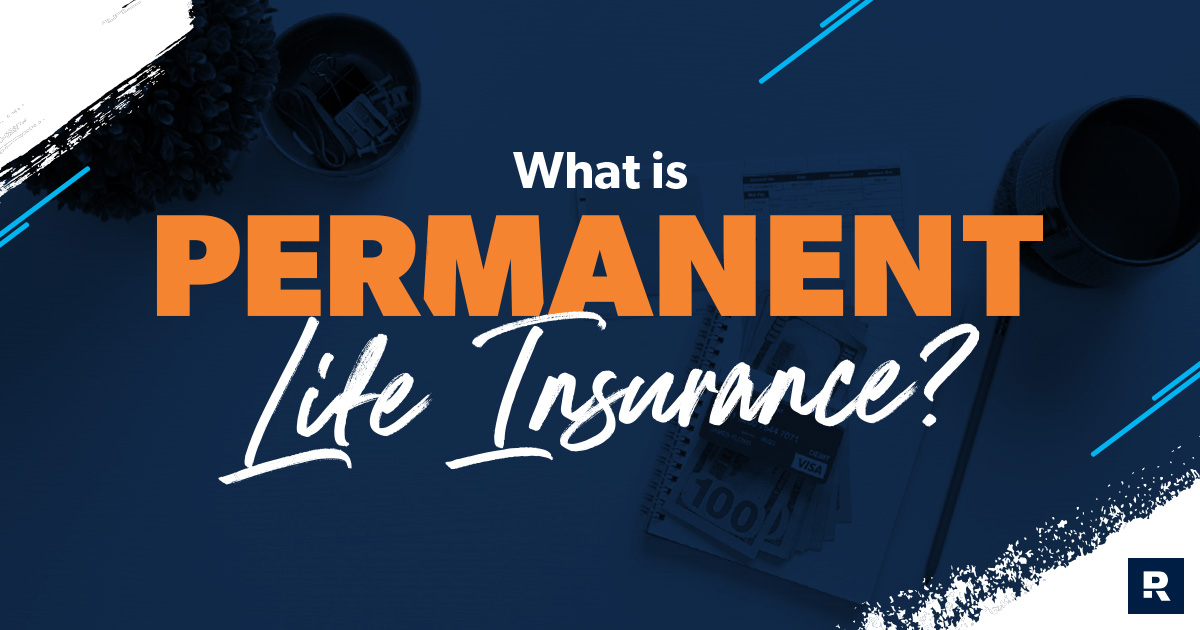 Permanent Life Insurance: What It Is and How It Works