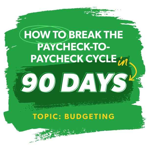 How to break the paycheck-to-paycheck cycle in 90 days