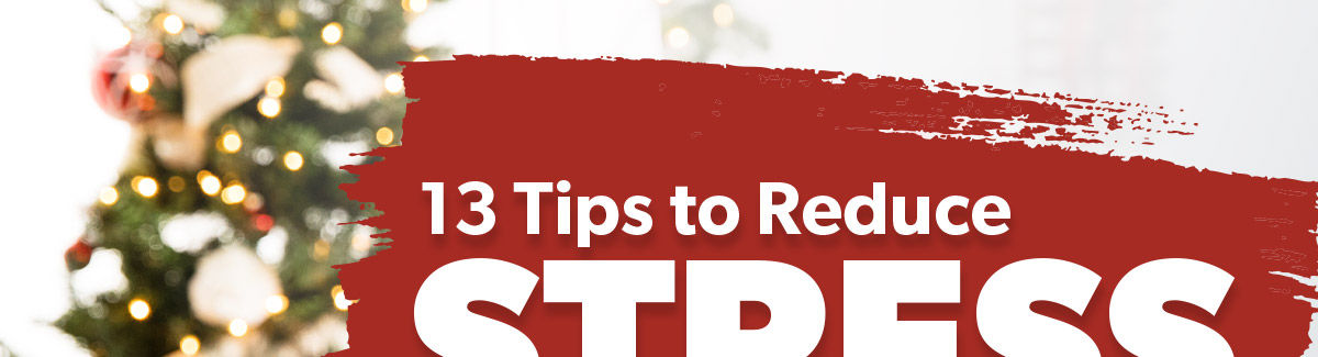 13 Tips to Reduce Stress During the Holidays