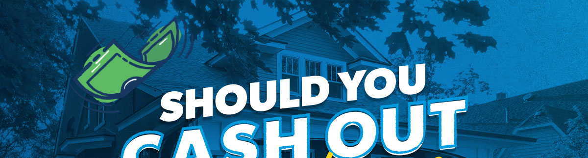 Should You Cash Out for a House?