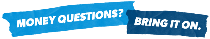 Money questions? Bring it on!