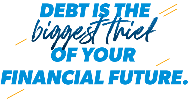 Debt is the biggest thief of your financial future.