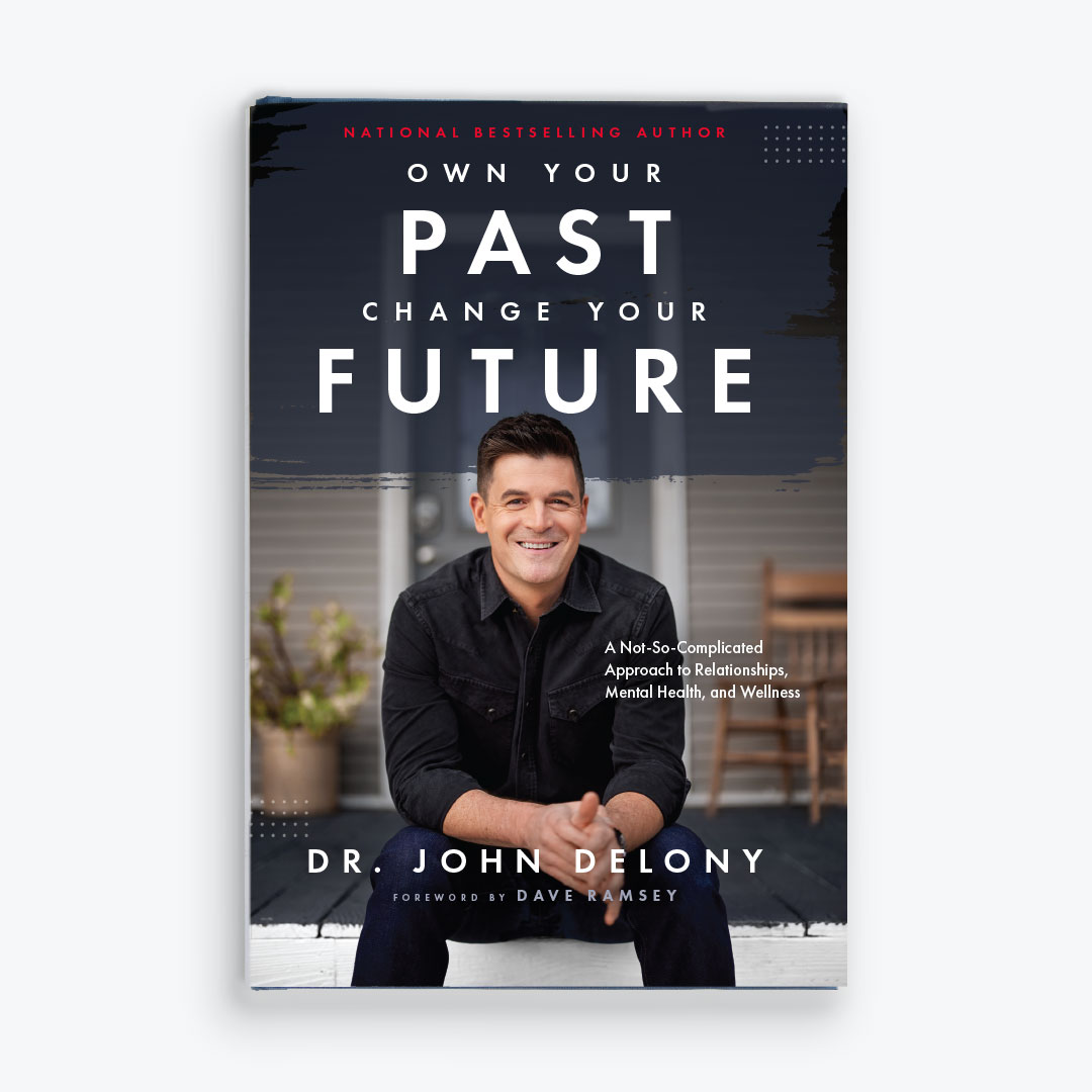 Own Your Past, Change Your Future by Dr. John Delony