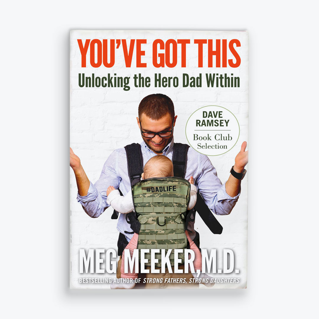 You've Got This: Unlocking the Hero Dad Within by Dr. Meg Meeker