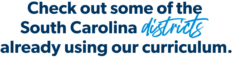 Check out some of the South Carolina districts already using our curriculum.