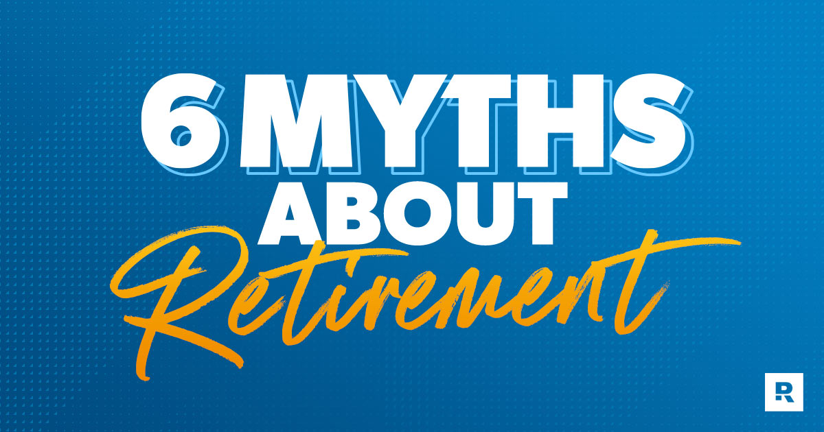 Retirement myth busters.