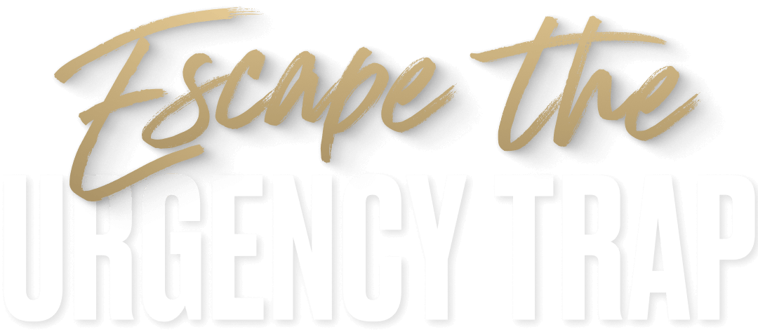 Escape the Urgency Trap