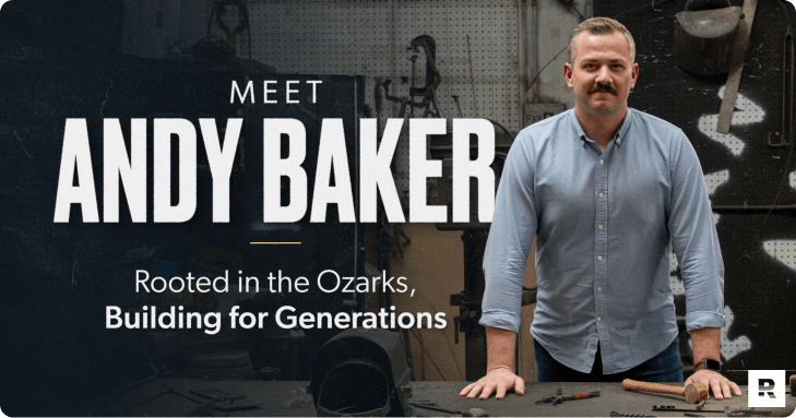 Meet Andy Baker. Rooted in The Ozarks, Building for Generations