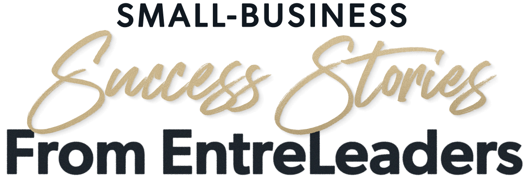 Small Business Success Stories from EntreLeaders