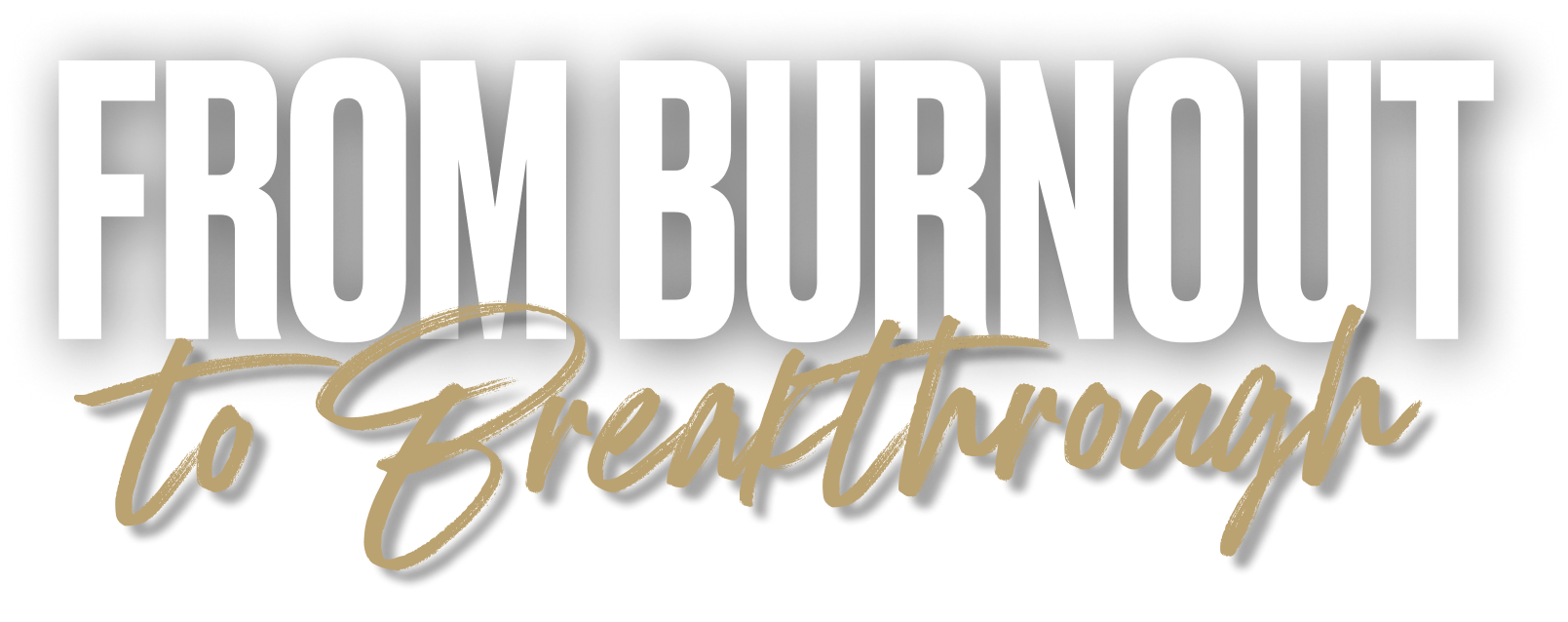 From Burnout to Breakthrough