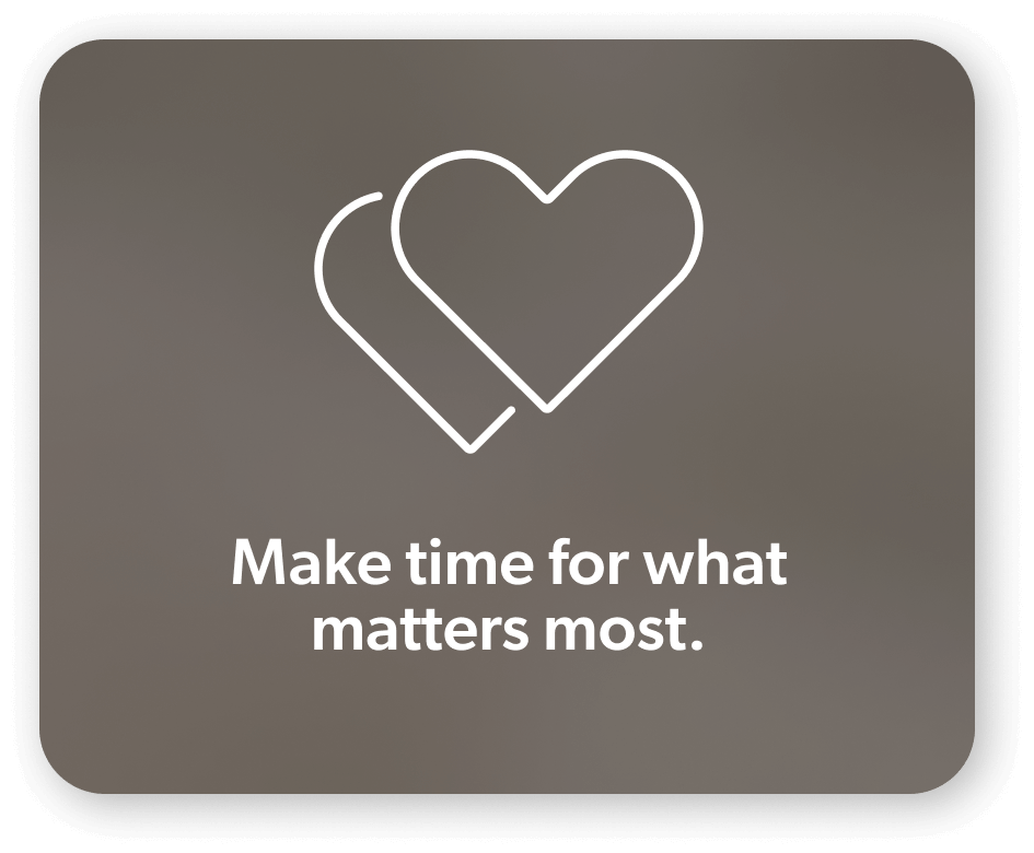 Make time for what matters most.
