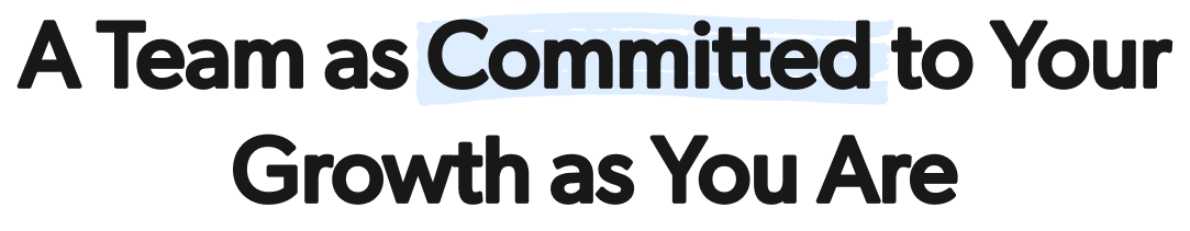 A Team as Committed to Your Growth as You Are