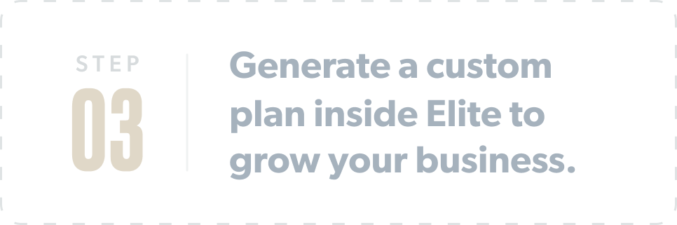 Step 3: Generate a custom plan inside Elite to grow your business