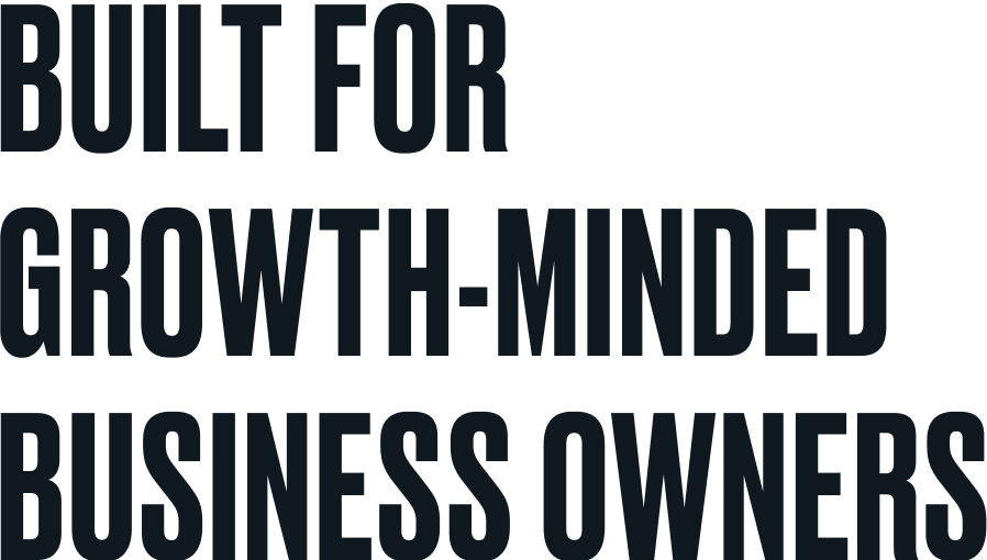 Built for Growth-Minded Business owners