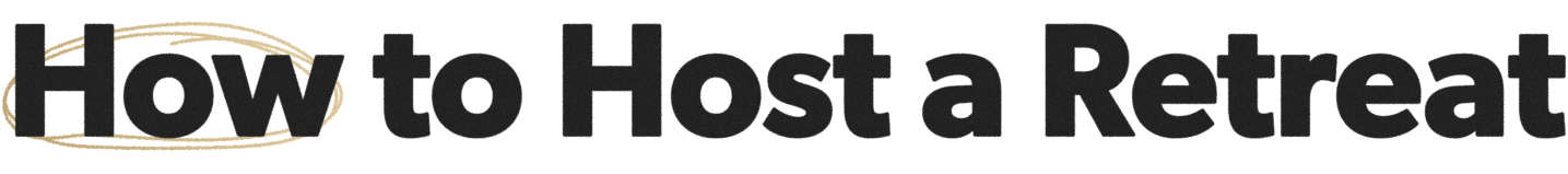 How to Host a Retreat