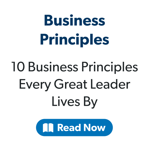 Business Principles, 10 Business Principles Every Great Leader Lives By, Read Now