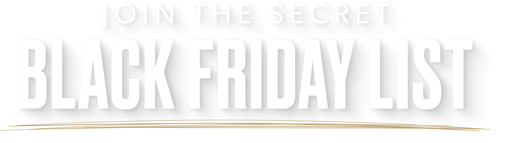 Join the Secret Black Friday List