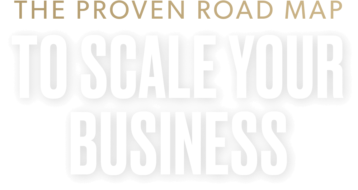 The Proven Road Map to Scale Your Business