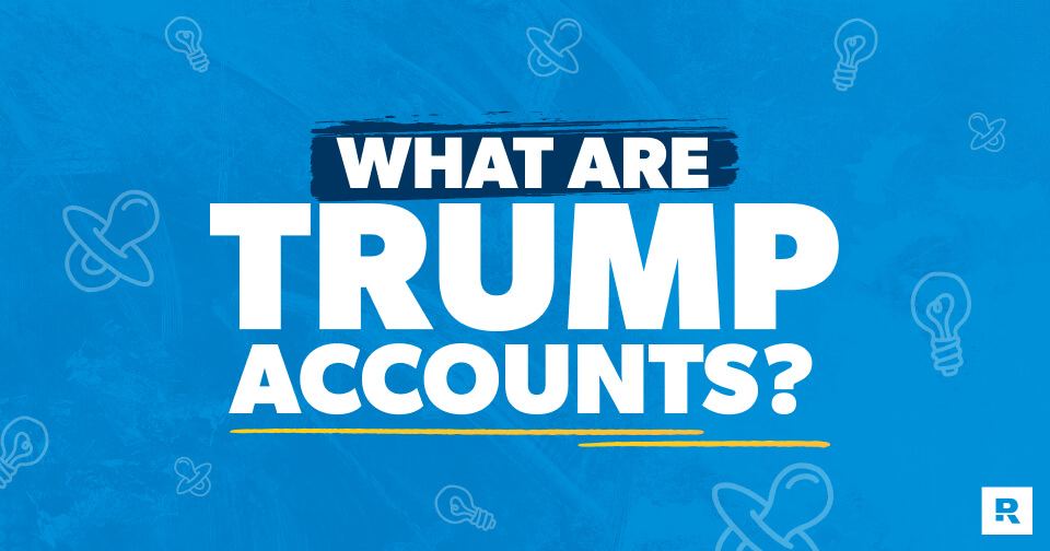What Are Trump Accounts?