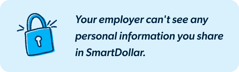 Your employer can't see any personal information you share in SmartDollar.