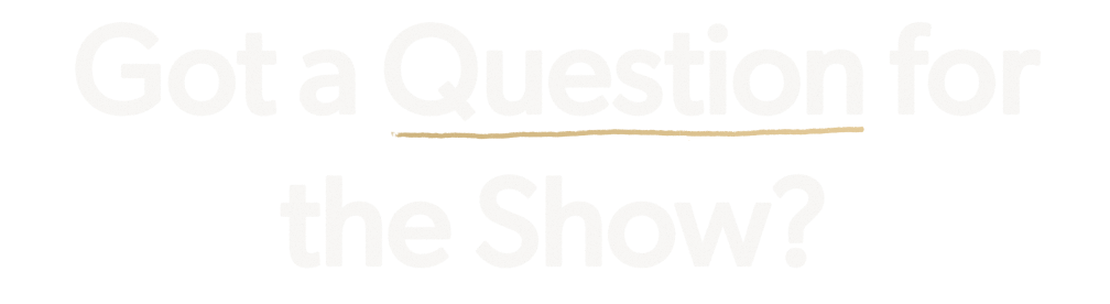 Got a Question for the Show?