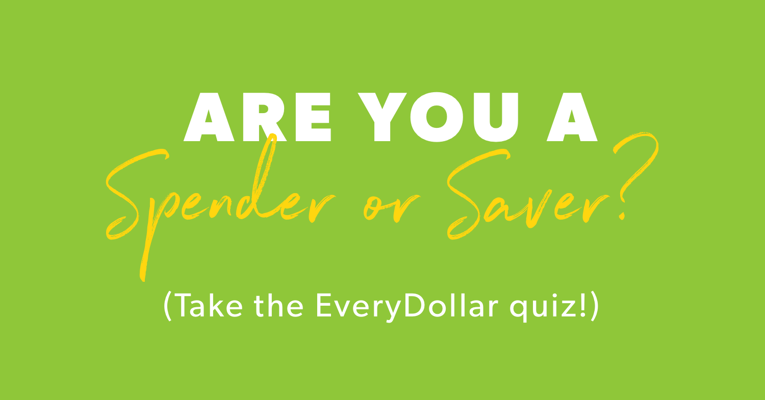 Are You a Spender or Saver? Take the EveryDollar Quiz! Are You a Spender or Saver? Take the EveryDollar Quiz!