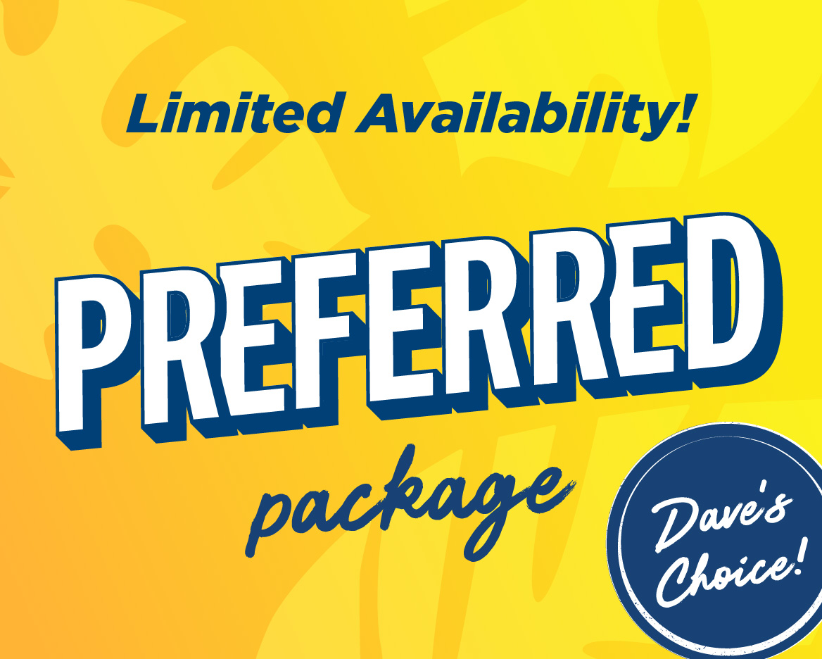 Preferred Package! Limited to 300 seats. This is Dave's Choice of upgrade.
