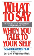 What To Say When You Talk To Your Self by Shad Helmstetter