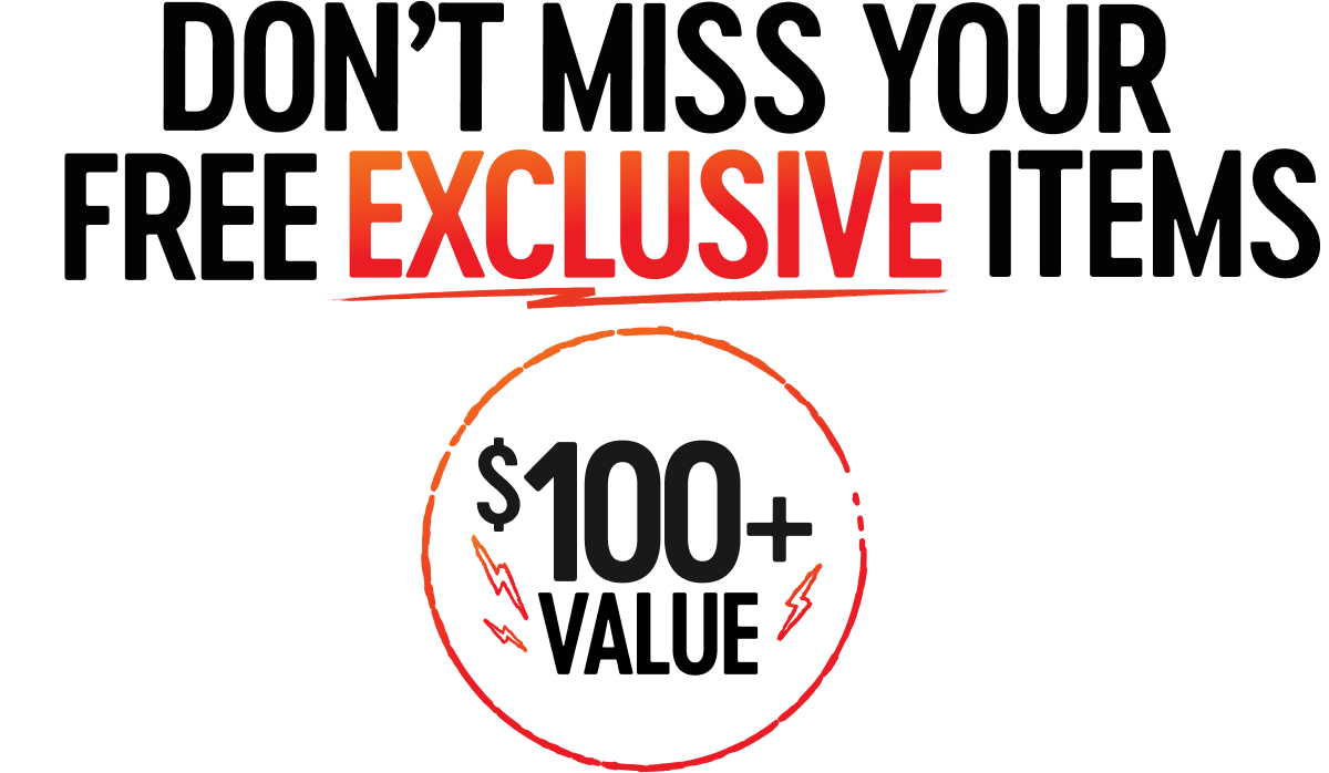 Don’t miss your free exclusive items, valued at more than $100.