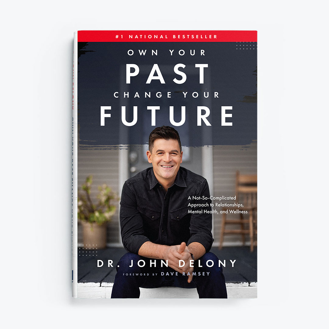 Own Your Past, Change Your Future by Dr. John Delony