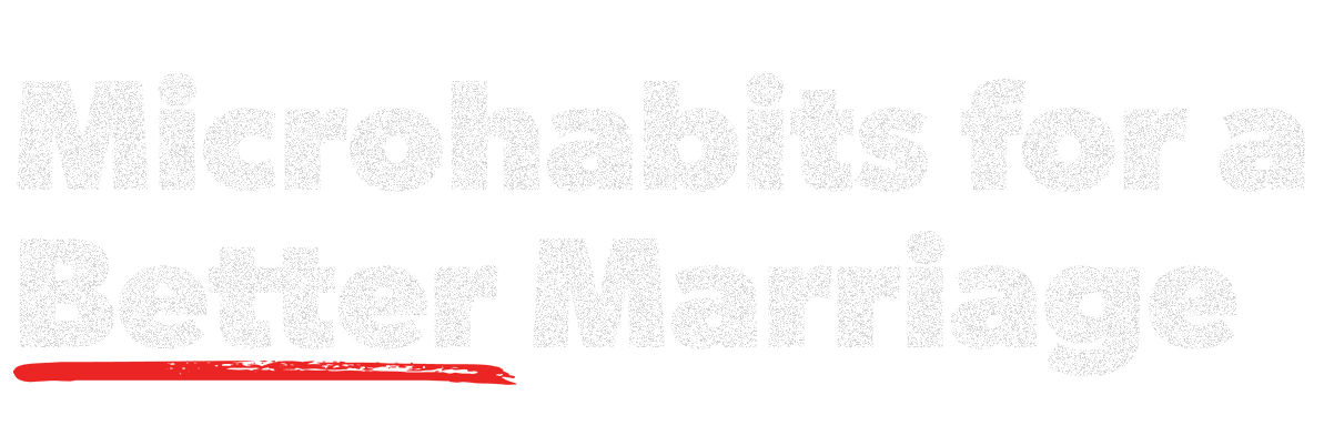 Microhabits for a Better Marriage