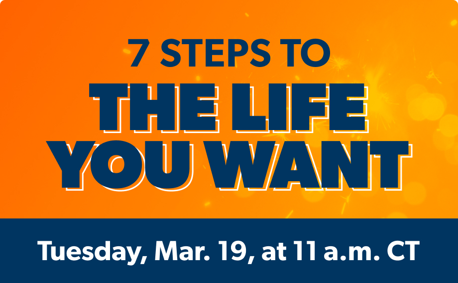 7 Steps To The Life You Want: Wed. Dec. 13 @ 2 pm