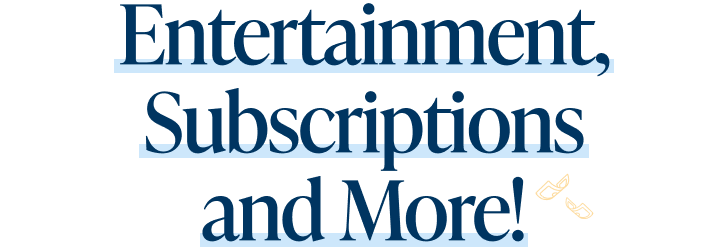 Entertainment, Subscriptions and More!