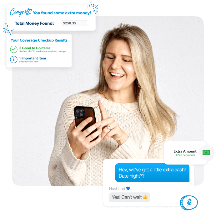 A smiling woman looks at her phone excitedly. On the screen, a checkup shows '3 Good to Go Items' and '1 Important Item,' along with a message: 'Congrats! You found some extra money! Total: $250.35.' A text conversation appears where she says, 'Hey, we've got some extra cash! Date night??' and her husband replies, 'Yes! Can’t wait 👍.' Another alert shows 'Extra Amount: $220 per month.