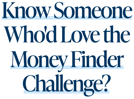 Know Someone Who'd Love the Money Finder Challenge?