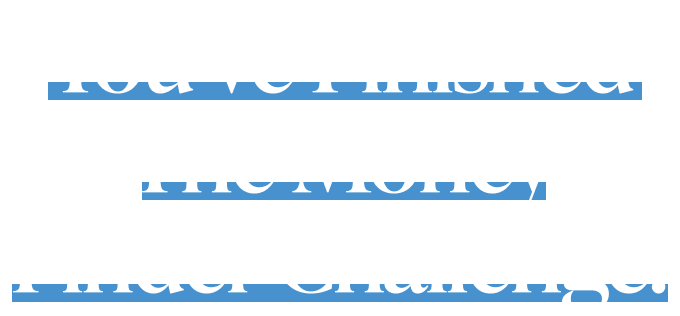 You’ve Finished the Money Finder Challenge!