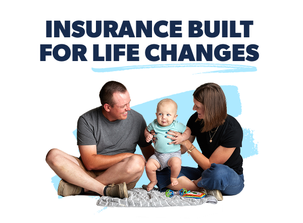 Insurance Built for Life Changes