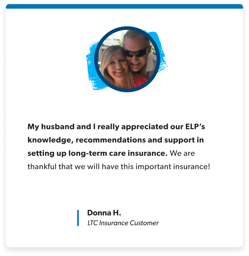 After listening to Dave for several years I also realized the importance of having this insurance. We met with them and really appreciated their knowledge, recommendations, and support in getting Long Term Care Insurance set up. -Donna h.