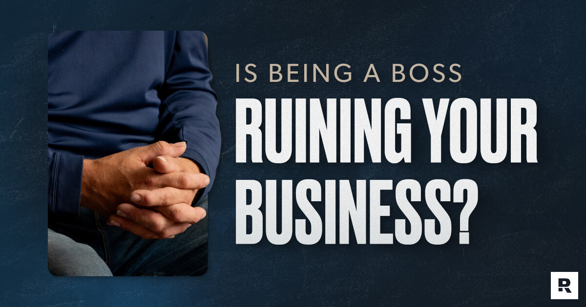 Is Being a Boss Ruining Your Business?