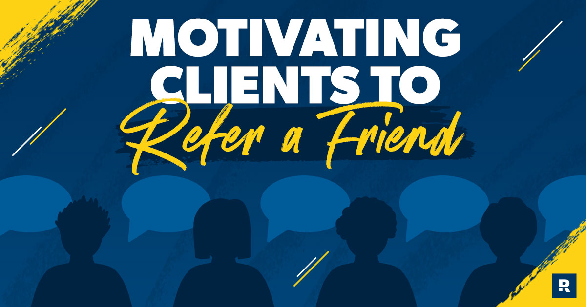How to Motivate Clients to Refer You to Their Friends